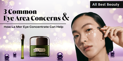 3 Common Eye Area Concerns and How La Mer Eye Concentrate Can Help