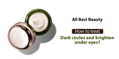 How to treat dark circles and brighten under eyes
