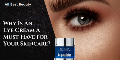 Why Is An Eye Cream A Must-Have for Your Skincare?