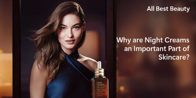 Why are Night Creams an Important Part of Skincare?