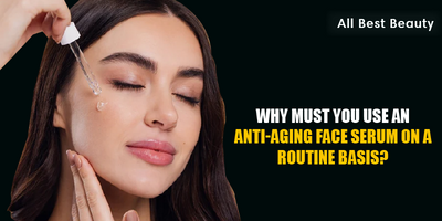 Why must you use an anti-aging face serum on a routine basis